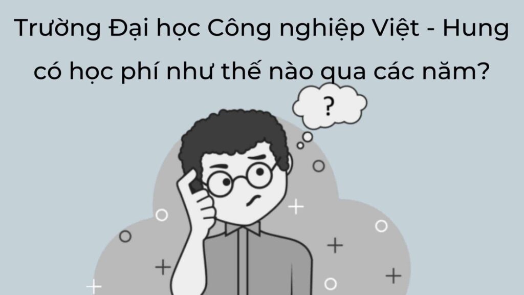 dai-hoc-cong-nghiep-viet-hung-hoc-phi-1